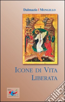 Icone di vita liberata libro di Mongillo Dalmazio