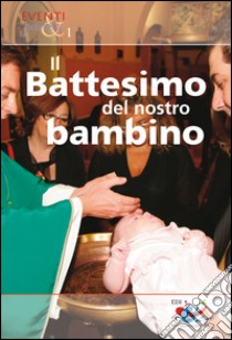 Il Battesimo del nostro bambino libro di Clemente A. (cur.); D'Assisi V. (cur.); Piccinno G. (cur.)