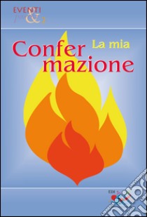 La mia Confermazione libro di Clemente A. (cur.); D'Assisi V. (cur.); Piccin G. (cur.)