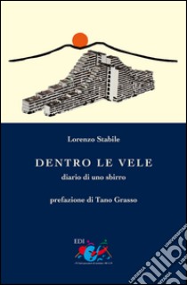 Dentro le Vele. Diario di uno sbirro libro di Stabile Lorenzo