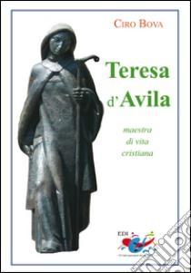 Teresa d'Avila. Maestra di vita cristiana libro di Bova Ciro