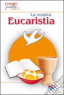 La nostra eucarestia libro di Clemente A. (cur.); D'Assisi V. (cur.); De Iulio P. (cur.)