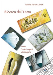 Ricerca del tema. Teatro. Pensieri vaganti. Minibiografia libro di Ravot-Lichèri Valeria