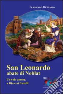 San Leonardo, Abate di Noblat libro di Di Stasio Fernando