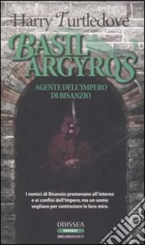 Basil Argyros. Agente dell'Impero di Bisanzio libro di Turtledove Harry