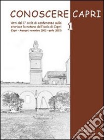 Conoscere Capri. Vol. 1: Atti del 1° ciclo di Conferenze sulla storia e la natura dell'isola di Capri libro di Federico E. (cur.); Tafuri A. (cur.); Amitrano M. (cur.)