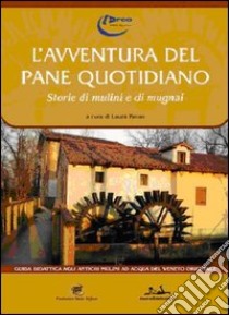 L'avventura del pane quotidiano. Storie di mulini e mugnai libro di Cooperativa sociale l'Arco (cur.)