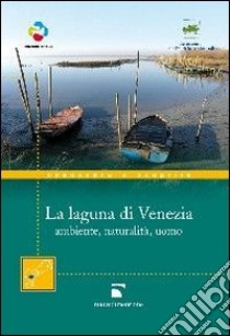 La Laguna di Venezia. Ambiente, naturalità, uomo libro