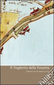 Il traghetto della Fossetta. Con DVD libro di Pavanello Giuseppe; Davanzo Mario; Perissinotto Ugo