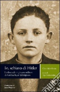 Io, schiavo di Hitler. L'odissea di un giovane militare da Corfù al lager di Belgrado libro di Marchesin Gino; Perissinotto U. (cur.)