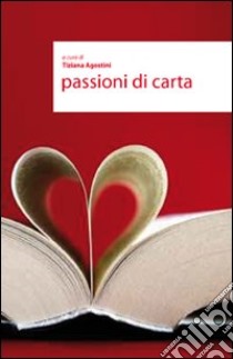 Passioni di carta libro di Agostini T. (cur.)