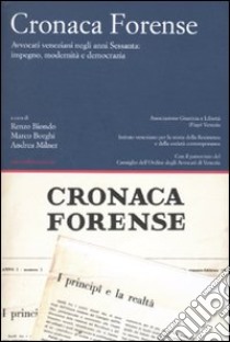 Cronaca forense. Avvocati veneziani negli anni Sessanta: impegno, modernità e democrazia libro di Biondo R. (cur.); Borghi M. (cur.); Milner A. (cur.)