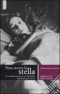 Non avevo la stella. La testimonianza di una bambina deportata per errore libro di Errico Catone Marisa; Gambari S. (cur.)