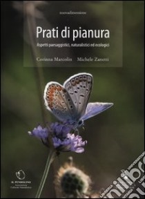 Prati di pianura. Aspetti paesaggistici, naturalistici ed ecologici libro di Marcolin Corinna; Zanetti Michele