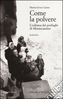 Come la polvere. L'odissea dei profughi di Montecassino libro di Errico Catone Marisa