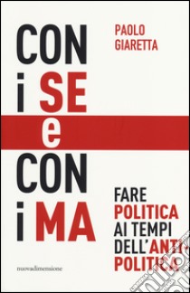 Con i se e con i ma. Fare politica ai tempi dell'antipolitica libro di Giaretta Paolo