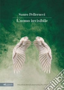 L'uomo invisibile libro di Pellerucci Sauro