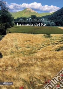 La mossa del Re libro di Pellerucci Sauro