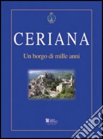 Ceriana. Un borgo di mille anni libro di Laiolo Giampiero; Delfino Stefano