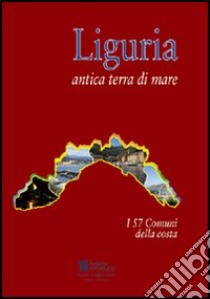 Liguria antica terra di mare. i 57 comuni della costa libro di Amadeo Giovanni