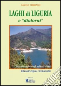 Laghi di Liguria e «dintorni». Itinerario completo degli ambienti lacustri liguri e territori vicini libro di Ferrando Daniele