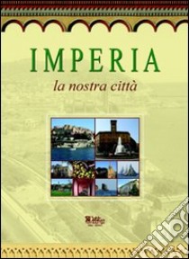 Imperia. La nostra città libro di Amadeo G. (cur.)