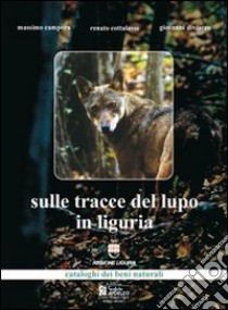 Sulle tracce del lupo in Liguria. Con Cartina. Con CD Audio libro di Diviacco Giovanni; Campora Massimo; Cottalasso Renato