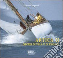 Artica II. Storia di vela e di regate libro di Carpani Piero