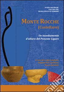 Monte Rocche (Castellaro). Un insediamento d'altura del Ponente Ligure libro di Gambaro Luigi; Del Lucchese Angiolo Ugo; Rendeli Marco