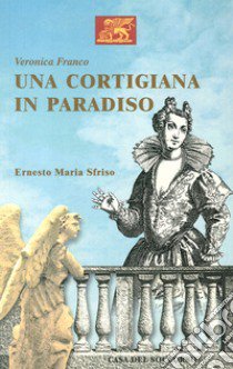 Una cortigiana in paradiso libro di Sfriso Ernesto Maria