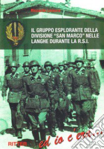 Il gruppo esplorante della divisione San Marco nelle langhe durante la R.S.I. libro di Lamura Riccardo