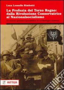 La profezia del terzo regno. Dalla rivoluzione conservatrice al nazionalsocialismo libro di Rimbotti Luca Leonello; Rossi M. (cur.)