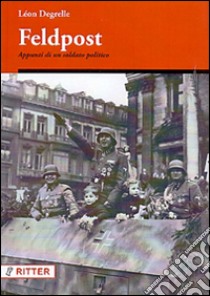 Feldpost. Appunti di un soldato politico libro di Degrelle Léon