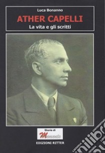 Ather Capelli. La vita e gli scritti libro di Bonanno Luca