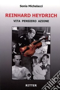 Reinhard Heydrich. Vita pensiero azione libro di Michelacci Sonia