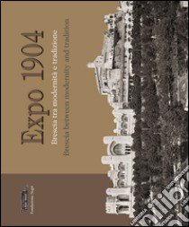 Expo 1904. Brescia tra modernità e tradizione. Ediz. multilingue libro di D'Adda Roberta; Lusardi Stefano; Onger Sergio