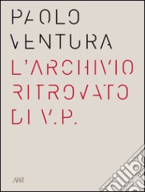 Paolo Ventura. L'archivio ritrovato di V.P. Ediz. italiana e inglese libro di Panaro L. (cur.)