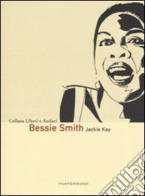 Bessie Smith. Ediz. illustrata libro di Kay Jackie