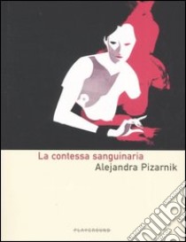 La contessa sanguinaria libro di Pizarnik Alejandra; Lazzarato F. (cur.)