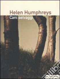 Cani selvaggi libro di Humphreys Helen