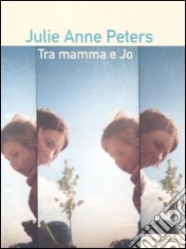 Tra mamma e Jo libro di Peters Julie Anne