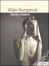 santo mostro libro di Gurganus Allan