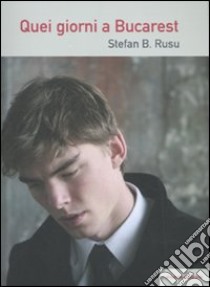 Quei giorni a Bucarest libro di Rusu Stefan B.; Bresciani A. (cur.)