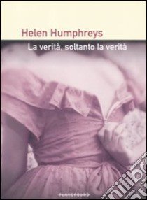 La verità, soltanto la verità libro di Humphreys Helen