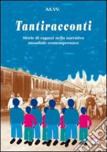 Tantiracconti. Storie di ragazzi nella narrativa mondiale dell'800 e '900 libro di Rago P. (cur.); Sica P. (cur.)