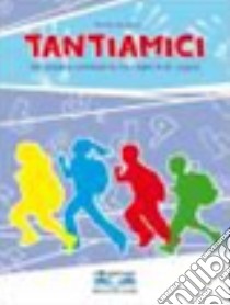 Tantiamici. Un'allegra compagnia tra i banchi di scuala. Per la Scuola media. Con CD Audio. Con CD-ROM libro di Di Zara Emma