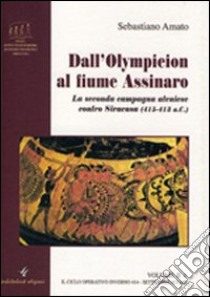 Dall'Olympieion al fiume Assinaro. La seconda campagna ateniese contro Siracusa (415-413 a. C.). Vol. 2 libro di Amato Sebastiano