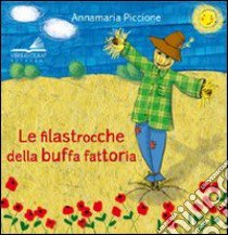 Le filastrocche della buffa fattoria. Ediz. illustrata libro di Piccione Annamaria