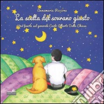 La scelta del sovrano giusto. Una favola sul generale Carlo Alberto Dalla Chiesa libro di Piccione Annamaria