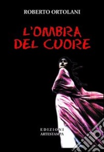 L'ombra del cuore. Con CD Audio libro di Ortolani Roberto